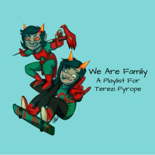 We Are Family - A Playlist For Terezi Pyrope