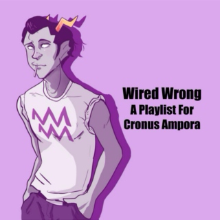 Wired Wrong - A Playlist For Cronus Ampora