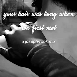 your hair was long when we first met