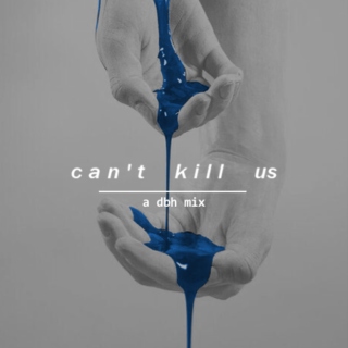 can't kill us
