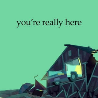 you're really here