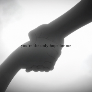 you're the only hope for me