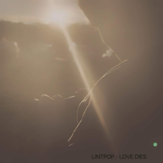 lintpop - Love Dies