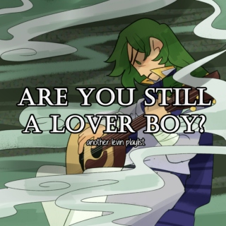 are you still a lover boy? - a lewyn playlist
