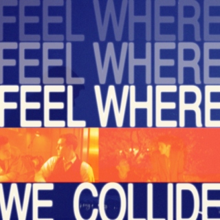 feel where we collide