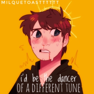 i'd be the dancer of a different tune