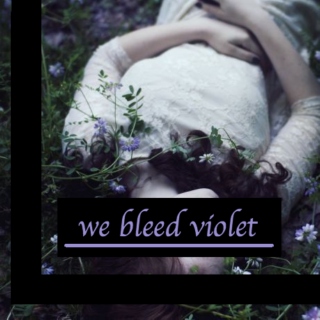 we bleed violet