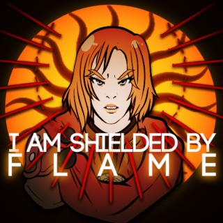 I AM SHIELDED BY FLAME.