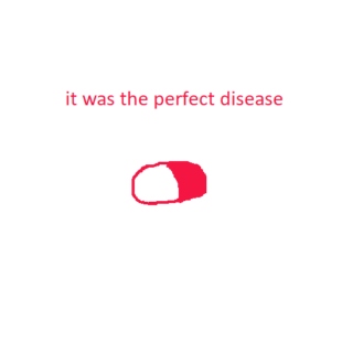 It Was the Perfect Disease 
