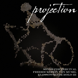 projection - songs for percival fredrickstein von musel klossowski de rolo iii 