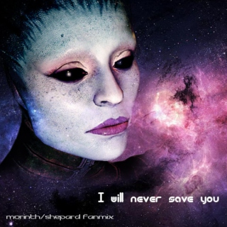 I will never save you