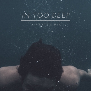 In too deep || A pirate's mix