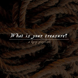 what is your treasure?