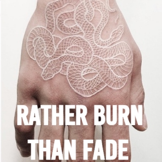 rather burn than fade