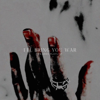 I'll bring you war || an Ares playlist
