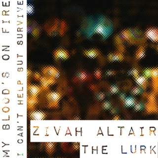 my blood's on fire - the lurk: zivah altair