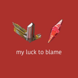 my luck to blame
