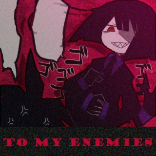 To My Enemies