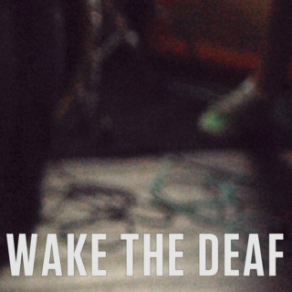 Wake The Deaf