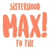 Sisterhood to the Max