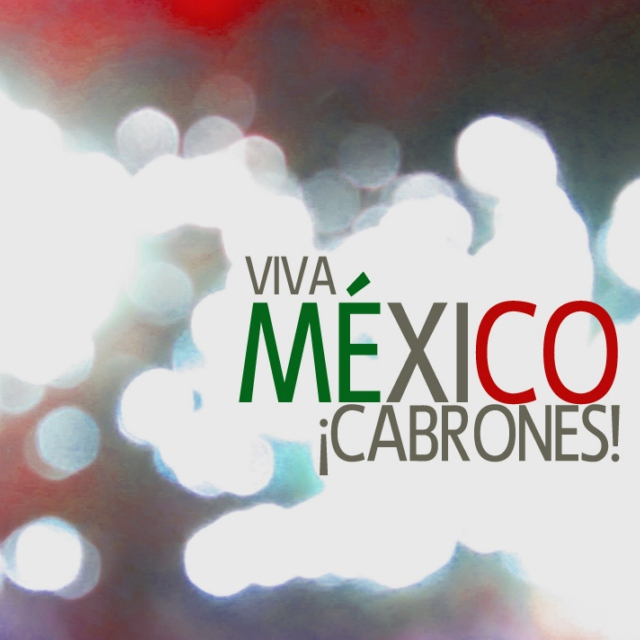 ¡Viva México CABRONES!