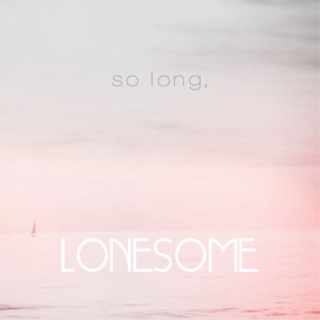 so long, lonesome.
