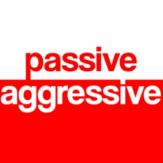 passive/aggressive