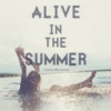Alive In The Summer