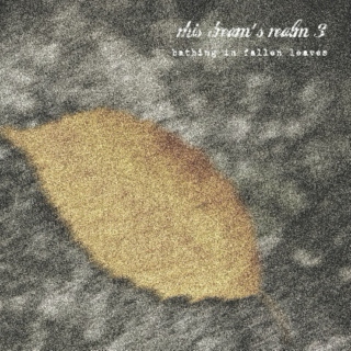 this dream's realm III - bathing in fallen leaves