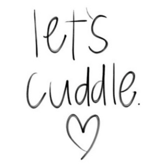 Cuddle me up, Cuddle me in.