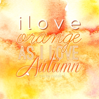 I love orange as I love autumn.