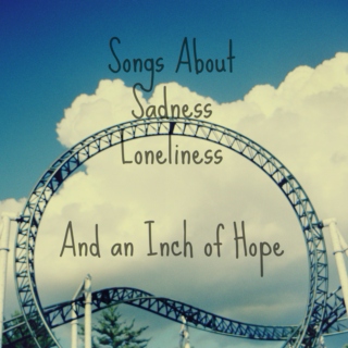 Songs About Sadness, Loneliness, And an Inch of Hope