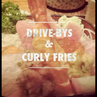 Drive-Bys & Curly Fries