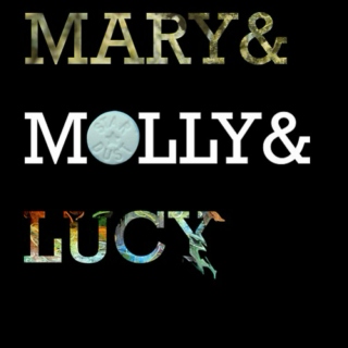 Mary. Molly. Lucy.