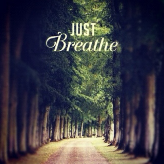 just breathe.