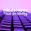 Mindscapes: Music for Writing #1