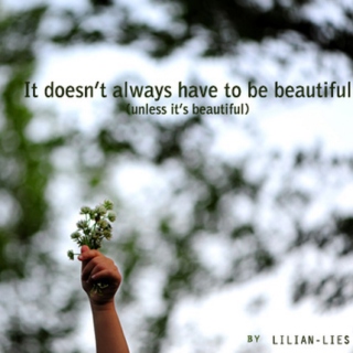 It doesn’t always have to be beautiful 