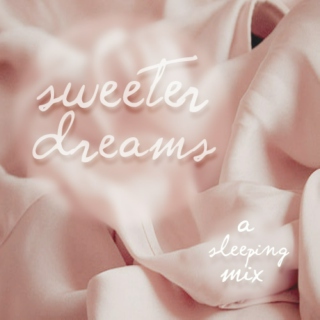 (sweeter dreams)