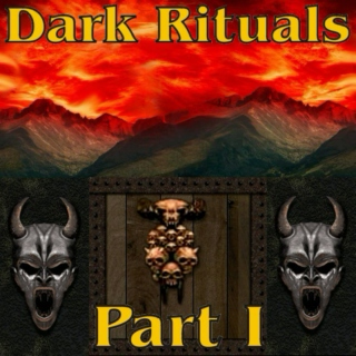Dark Rituals, Part 1