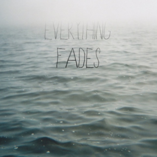 everything fades