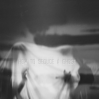 how to seduce a ghost