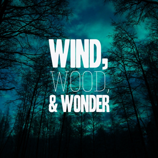Wind, Wood, and Wonder