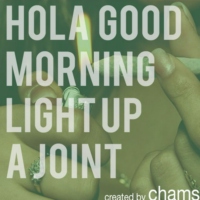 Hola, good morning light up a joint