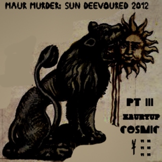 MAUR MURDER: SUN DEEVOURED 2012 PT III: KAURUPT COSMIC " "