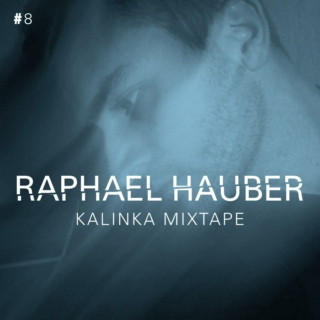 RAPHAEL HAUBER – KALINKA MIXTAPE #8