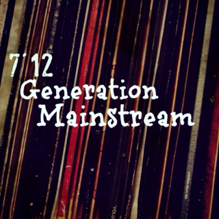 7'12 Generation Mainstream