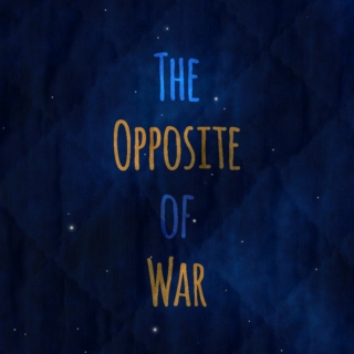 The Opposite of War