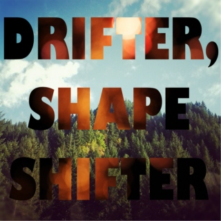 Drifter, Shape Shifter