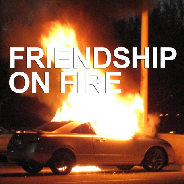 Friendship on fire