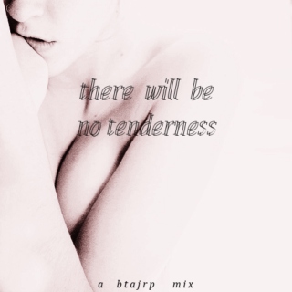 there will be no tenderness